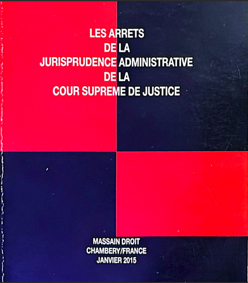 LES ARRETS DE LA JURISPRUDENCE ADMINISTRATIVE
DE LA COUR SUPREME DE JUSTICE